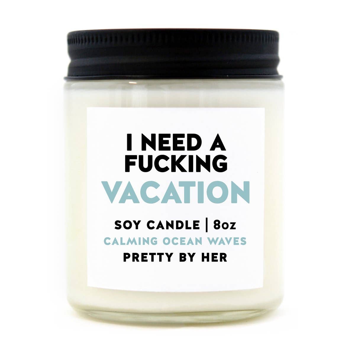 I Need a Fucking Vacation | Soy Wax Candle